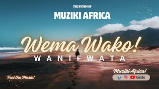 WEMA WAKO WANIFWATA - MUZIKI AFRICA X OMARI