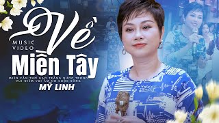 Về Miền Tây - Mỹ Linh | Nghe Xong Là Muốn Được Về Miền Tây Liền