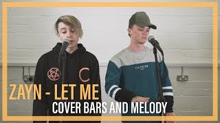 Zayn - Let Me || Bars and Melody COVER