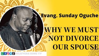 IS IT RIGHT TO DIVORCE? || LISTEN TO WHAT EVANG. SUNDAY OGUCHE SAID ABOUT DIVORCE