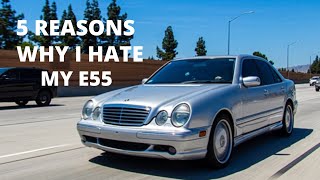 5 Reasons why I HATE my E55 AMG