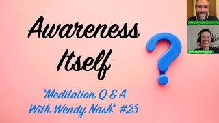 Awareness Itself | “Meditation Q & A With Wendy Nash” #23