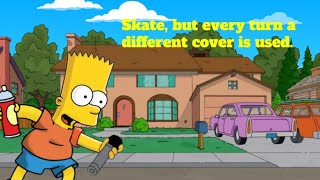 Skate, but every turn a different cover is used (BETADCIU) (Vs. Homr)