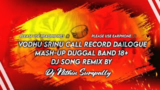 Vodhu Srinu 🔞Call Record🎧Dailogue 📵Mash-up Duggal Band 18+ Dj Song Remix By Dj Nithin Surepally