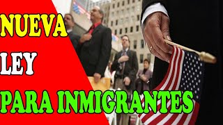 Nueva ley beneficiaria a inmigrantes