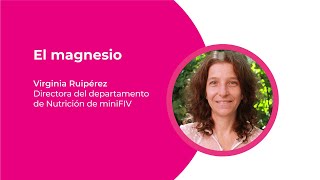 Magnesio y fertilidad | Virginia Ruipérez, directora del departamento de Nutrición de miniFIV