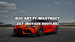 Bad Art - 247 ft. Maxtract (Noyade bootleg)