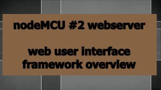 nodeMCU #2 webserver: Web User Interface Framework Overview