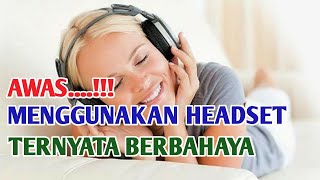 BAHAYA MENGGUNAKAN HEADSET| RECOMMENDED