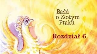 Baśń o Złotym Ptaku. Rozdział 6. Magiczna moc.