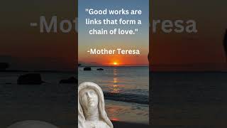 Mother Teresa Life Changing Quote Good works are links that form   #motherteresaquotes #motherterasa