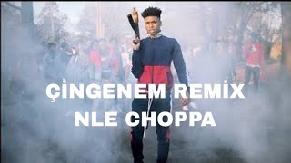 NLE CHOPPA ÇİNGENEM REMİX