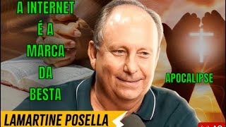 A INTERNET É A MARCA DA BESTA Pr LAMARTINE POSELLA  fala sobre o Apocalipse