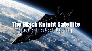 The Black Knight Satellite: Space’s Greatest Unsolved Puzzle