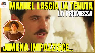 LA PROMESSA ANTICIPAZIONI 10-15 AGOSTO - MANUEL LASCIA LA TENUTA: JIMENA IMPAZZISCE..