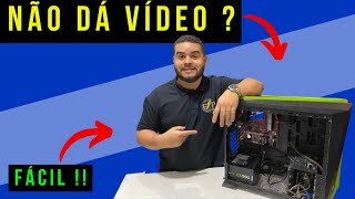 É por isso que o PC liga e Não dá Vídeo !!