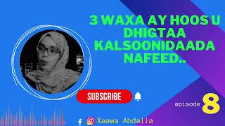 saddex waxa ay hoos u dhigtaa kalsoonidaada nafeed@xaawaabdalla /episode8