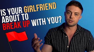 5 Signs She's Going To Break Up With You