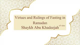 Virtues and Rulings of Fasting in Ramadan - Shaykh Abu Khadeejah