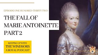 The Fall of Marie Antoinette | Part 2 | Full Podcast Episode | Keeping Up With The Windsors