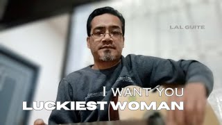 I Want You | Luckiest Woman - Lal GUITE