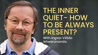 The Inner Quiet – How to Be Always Present?