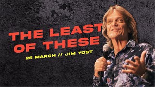 26 March 2023 | The Least Of These I Jim Yost | Cornerstone Community Church | CSCC Online