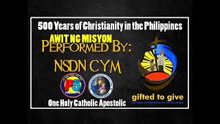 500 Years of Christianity in The Philippines "Awit Ng Misyon" // Performed by: NSDN CYM