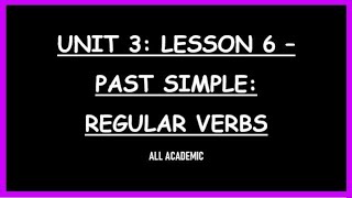 UNIT 3: Lesson 6 - Past Simple: Regular Verbs | ALLACADEMIC