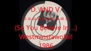 D. AND V. - (So You Believe In ...) Westminstawofal!. 1986