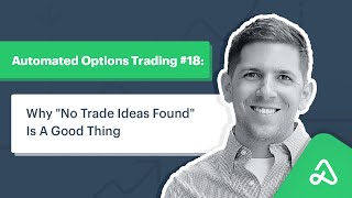 Automated Options Trading #18: Why "No Trade Ideas Found" Is A Good Thing