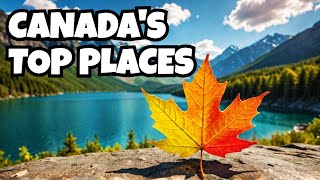 Canada's Top 10 Must-Visit Places