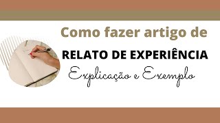 RELATO DE EXPERIÊNCIA: O que é e como fazer – Explicação e Exemplo deste tipo de artigo científico