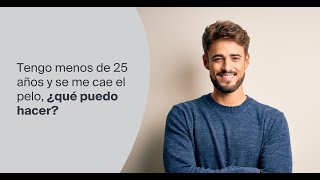 Tengo menos de 25 años y se me cae el pelo, ¿qué puedo hacer?