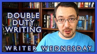 Making Your Writing Do Double Duty (Writer Wednesday)