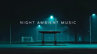 Night Ambient Music ~ Chillstep Mix for Stress Relief and Comfort ~ Deep Mix Vibes