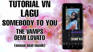 Tutorial Edit Video VN Lagu Somebody To You - The Vamps ft Demi Lovato | Tutorial VN