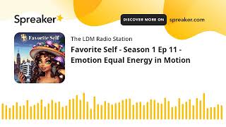 Favorite Self - Season 1 Ep 11 - Emotion Equal Energy in Motion