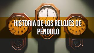 HISTORIA DE LOS RELOJES DE PÉNDULO