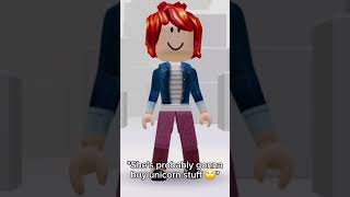 "She's probably gonna buy unicorn stuff 🙄🥱" #roblox #shorts #unicorn #stuff #fypシ゚viral