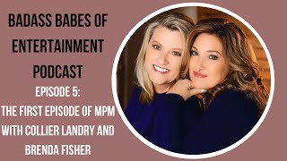 Badass Babes of Entertainment Episode 5: The First Episode of MPM with Collier Landry and Brenda