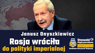 Rosja wróciła do polityki imperialnej | Janusz Onyszkiewicz