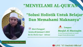 MENYELAMI AL-QUR'AN||Solusi Holistik Untuk Belajar Dan Memahami Maknanya||Ust.Harits Fauzi Hazin