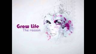 Grow Life - The reason