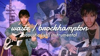 Waste - Brockhampton | Acoustic (ish) Instrumental