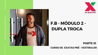 F.B - MÓDULO 2 - DUPLA TROCA -  PARTE III