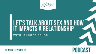 Ep21: Let's Talk About Sex and How it Impacts a Relationship with Jennifer Rehor