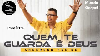 Quem Te Guarda É Deus - Anderson Freire / com letra (mundo gospel)