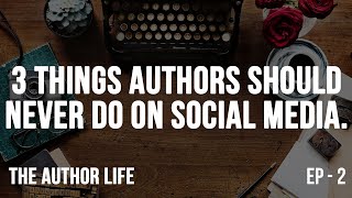 3 Things Authors Should Never do on Social Media