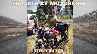 Travels by Motorbike "T he Rebuild"